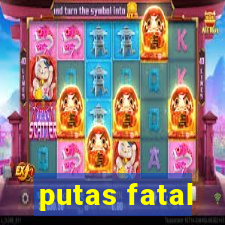 putas fatal